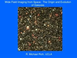 Wide Field Imaging from Space: The Origin and Evolution of Galaxies