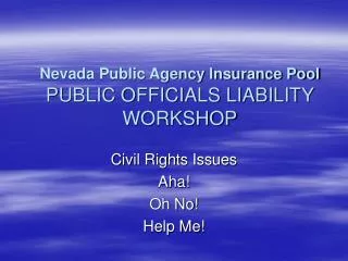 Nevada Public Agency Insurance Pool PUBLIC OFFICIALS LIABILITY WORKSHOP