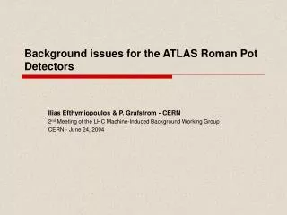 Background issues for the ATLAS Roman Pot Detectors