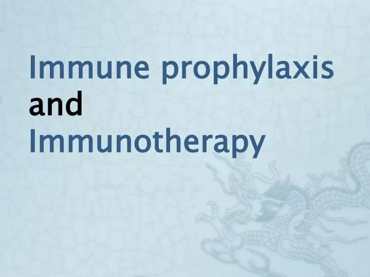 immune prophylaxis and immunotherapy