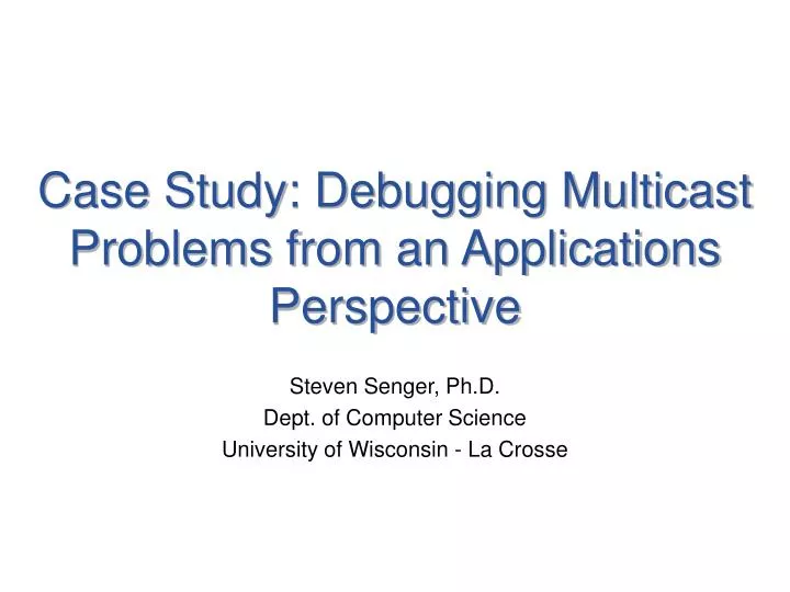 case study debugging multicast problems from an applications perspective