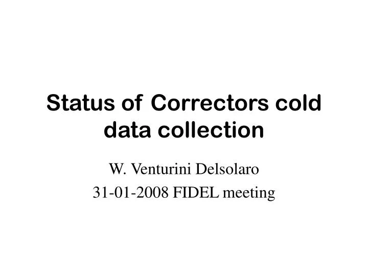 status of correctors cold data collection