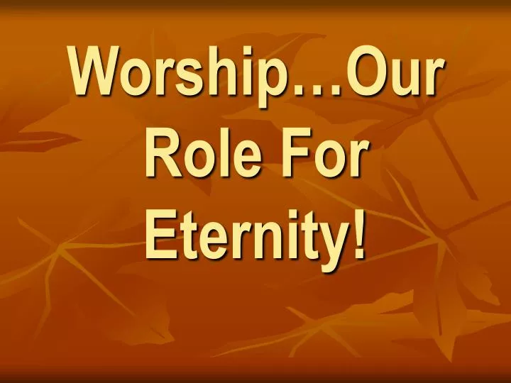 worship our role for eternity