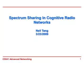Spectrum Sharing in Cognitive Radio Networks Neil Tang 3/23/2009