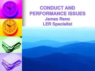 CONDUCT AND PERFORMANCE ISSUES James Reno LER Specialist