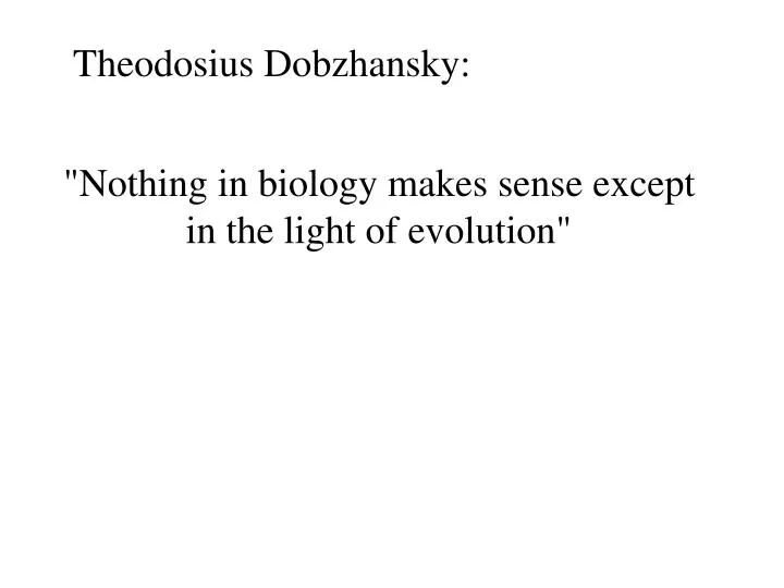 nothing in biology makes sense except in the light of evolution