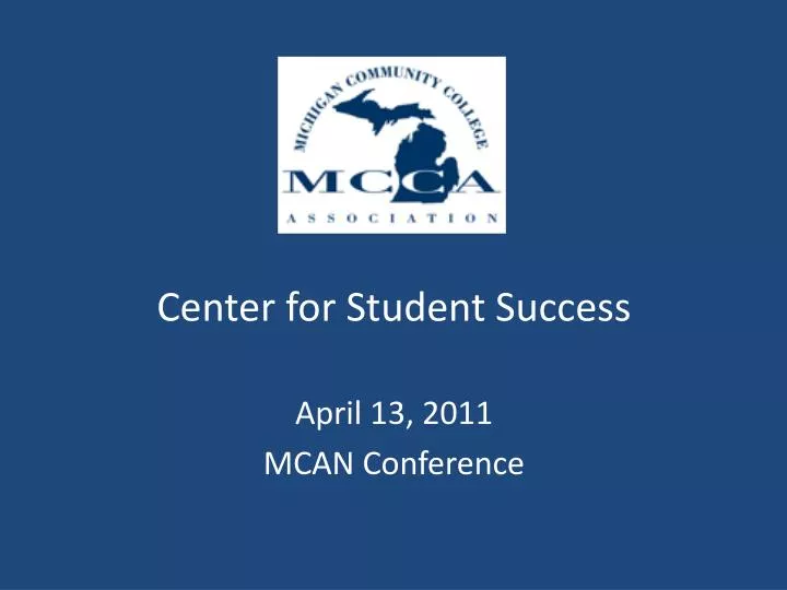 center for student success april 13 2011 mcan conference