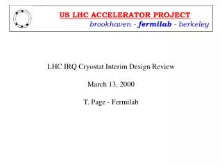 LHC IRQ Cryostat Interim Design Review March 13, 2000 T. Page - Fermilab