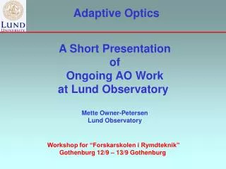 A Short Presentation of Ongoing AO Work at Lund Observatory Mette Owner-Petersen