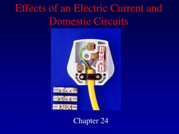 effects of an electric current and domestic circuits