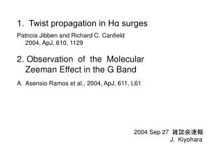 1. Twist propagation in H? surges Patricia Jibben and Richard C. Canfield 2004, ApJ, 610, 1129