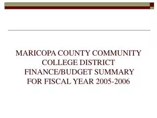 MARICOPA COUNTY COMMUNITY COLLEGE DISTRICT FINANCE/BUDGET SUMMARY FOR FISCAL YEAR 2005-2006