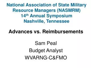 Advances vs. Reimbursements Sam Peal Budget Analyst WVARNG-C&amp;FMO