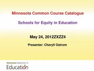 Minnesota Common Course Catalogue Schools for Equity in Education May 24, 2012ZXZZ4