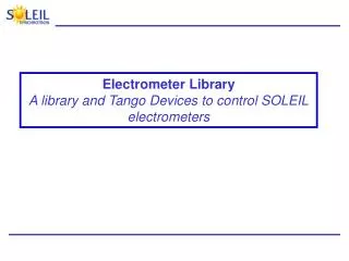 Electrometer Library A library and Tango Devices to control SOLEIL electrometers