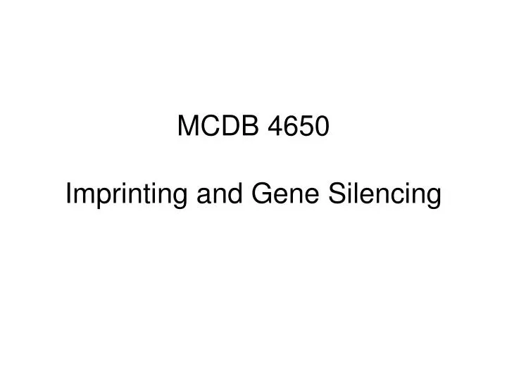 mcdb 4650 imprinting and gene silencing
