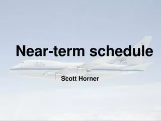 Near-term schedule