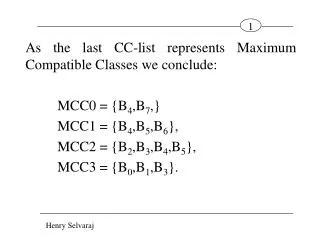 As the last CC-list represents Maximum Compatible Classes we conclude: 	MCC0 = {B 4 ,B 7 ,}