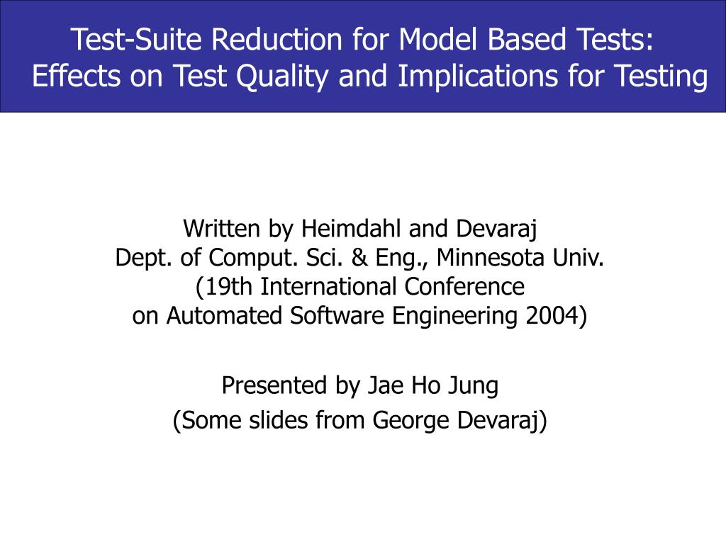 PPT - Test-Suite Reduction for Model Based Tests: Effects on Test ...