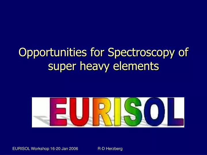opportunities for spectroscopy of super heavy elements