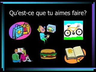 qu est ce que tu aimes faire