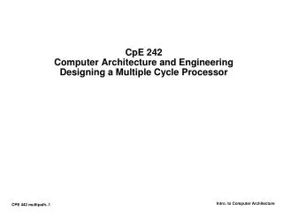 CpE 242 Computer Architecture and Engineering Designing a Multiple Cycle Processor
