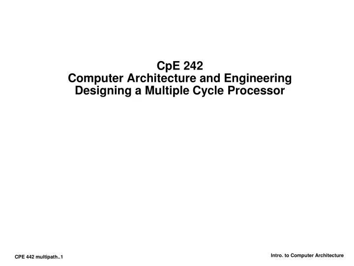 cpe 242 computer architecture and engineering designing a multiple cycle processor