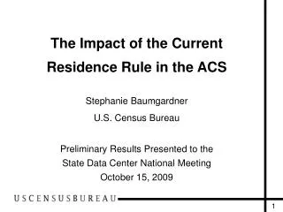 The Impact of the Current Residence Rule in the ACS Stephanie Baumgardner U.S. Census Bureau