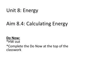 Unit 8: Energy Aim 8.4: Calculating Energy