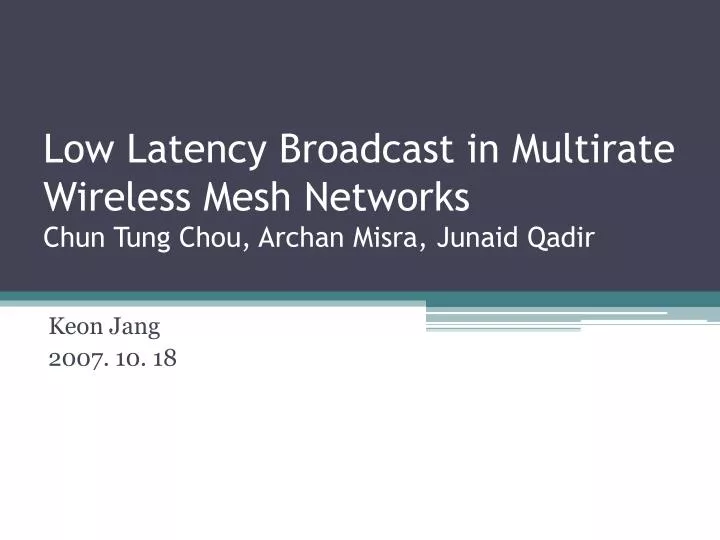 low latency broadcast in multirate wireless mesh networks chun tung chou archan misra junaid qadir