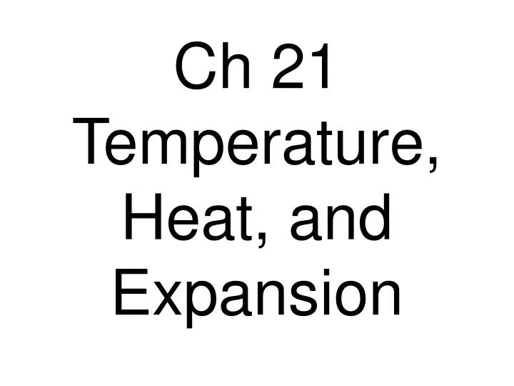 ch 21 temperature heat and expansion