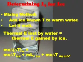 Mixing Method: 	Add ice known T to warm water. 	Let it melt.