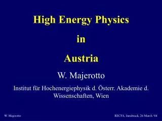 High Energy Physics in Austria W. Majerotto