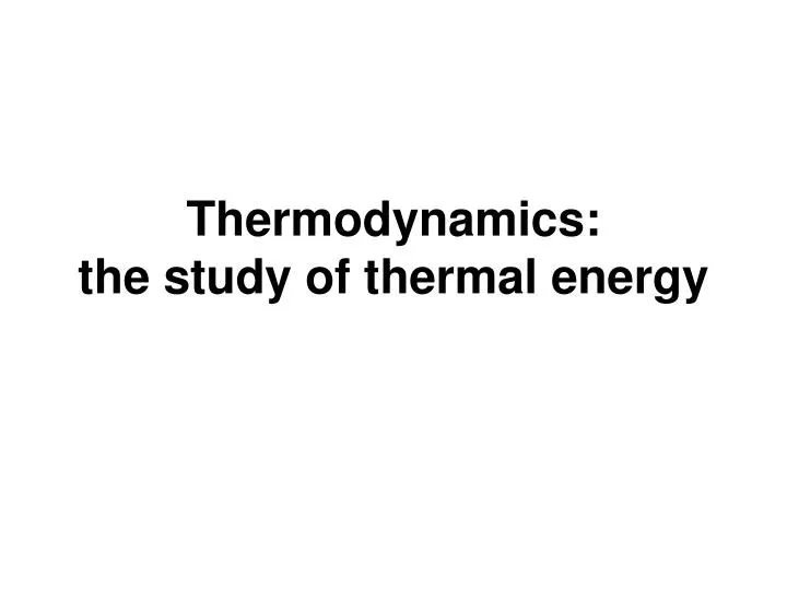 thermodynamics the study of thermal energy