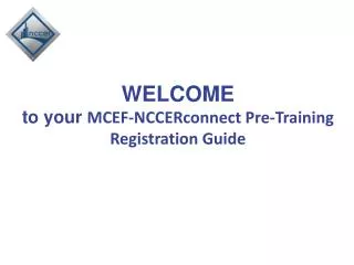 WELCOME to your MCEF-NCCERconnect Pre-Training Registration Guide