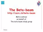 The Beta-beam cern.ch/beta-beam - slide 1