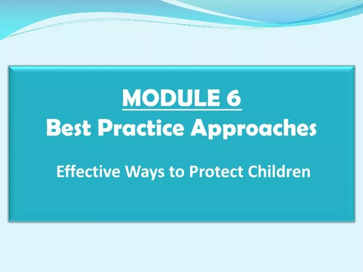 module 6 best practice approaches effective ways to protect children