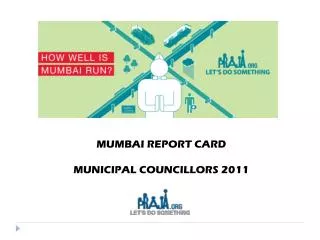 MUMBAI REPORT CARD MUNICIPAL COUNCILLORS 2011