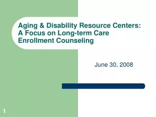 Aging &amp; Disability Resource Centers: A Focus on Long-term Care Enrollment Counseling