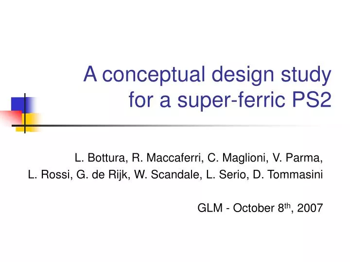 a conceptual design study for a super ferric ps2