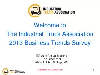 Welcome to The Industrial Truck Association 2013 Business Trends Survey