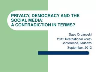 PRIVACY, DEMOCRACY AND THE SOCIAL MEDIA: A CONTRADICTION IN TERMS?