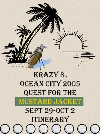 Krazy 8 s Ocean City 2005 Quest for the Mustard Jacket Sept 29-Oct 2 Itinerary