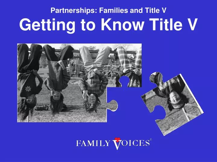 partnerships families and title v getting to know title v