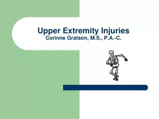 Upper Extremity Injuries Corinne Gratson, M.S., P.A.-C.