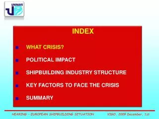 INDEX WHAT CRISIS? POLITICAL IMPACT SHIPBUILDING INDUSTRY STRUCTURE KEY FACTORS TO FACE THE CRISIS