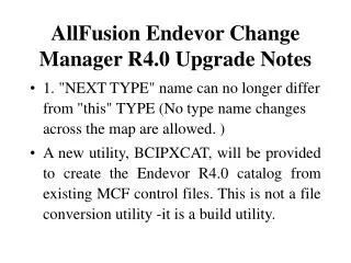 AllFusion Endevor Change Manager R4.0 Upgrade Notes
