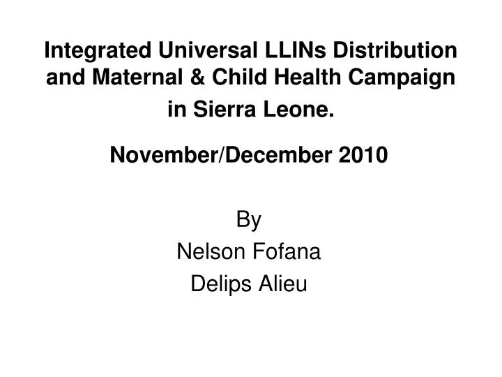 integrated universal llins distribution and maternal child health campaign in sierra leone