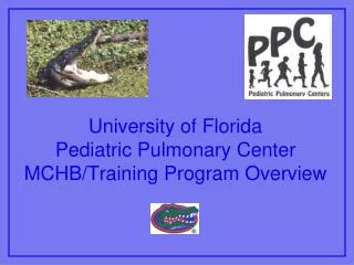 University of Florida Pediatric Pulmonary Center MCHB/Training Program Overview