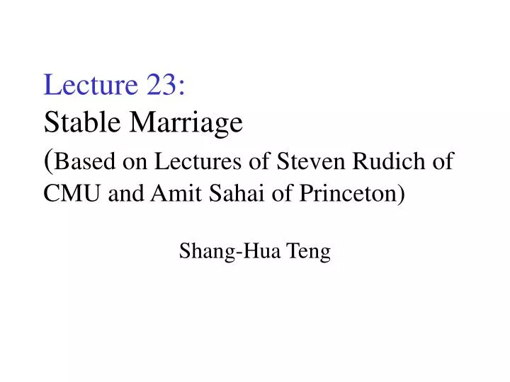 lecture 23 stable marriage based on lectures of steven rudich of cmu and amit sahai of princeton